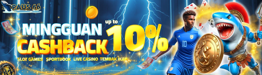BONUS CASHBACK SLOT,CASINO,SPORTBOOK,TEMBAK IKAN 10%